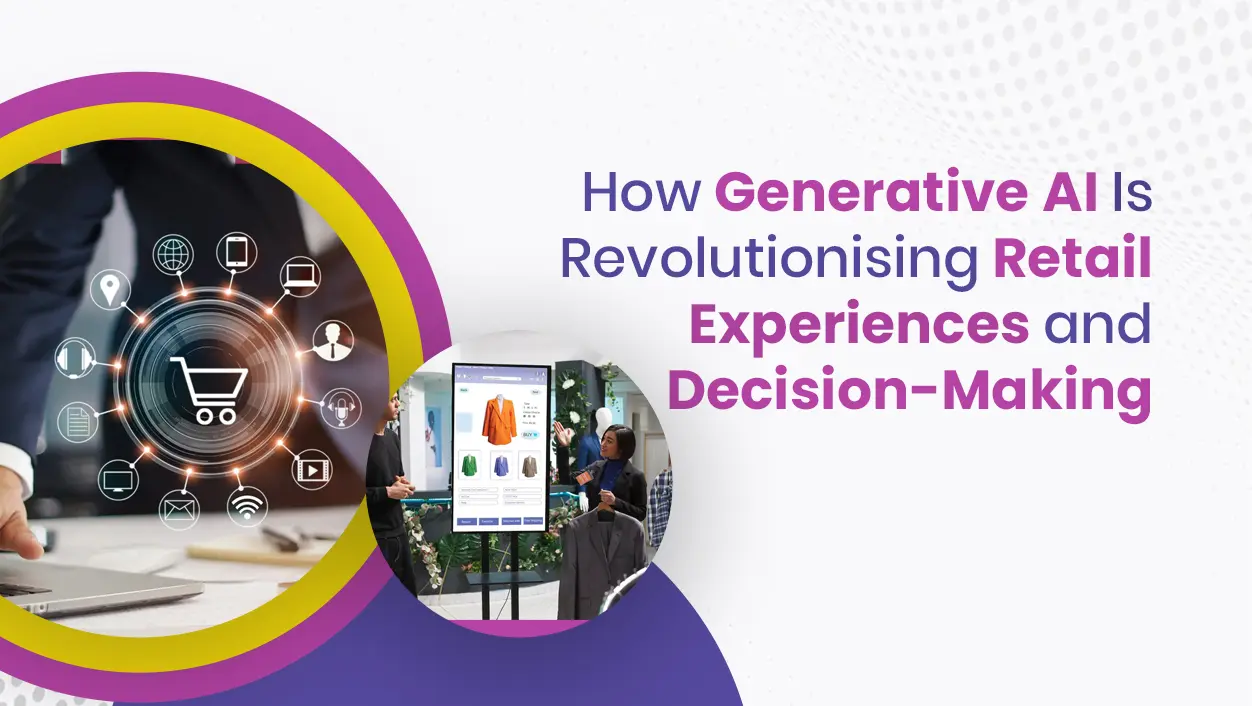 How Generative AI Is Changing Retail Experiences and Decision-Making